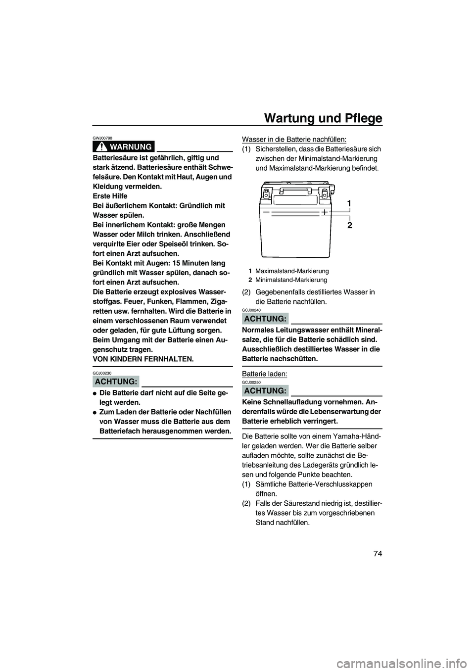 YAMAHA GP1300R 2007 Betriebsanleitungen (in German) Wartung und Pflege
74
WARNUNG
GWJ00790
Batteriesäure ist gefährlich, giftig und
stark ätzend. Batteriesäure enthält Schwe-
felsäure. Den Kontakt mit Haut, Augen und
Kleidung vermeiden.
Erste H YAMAHA GP1300R 2007 Betriebsanleitungen (in German) Wartung und Pflege
74
WARNUNG
GWJ00790
Batteriesäure ist gefährlich, giftig und
stark ätzend. Batteriesäure enthält Schwe-
felsäure. Den Kontakt mit Haut, Augen und
Kleidung vermeiden.
Erste H
