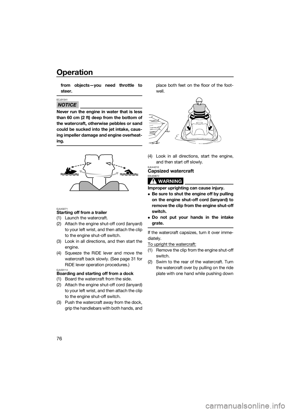 YAMAHA GP1800 2018 Owners Manual Operation
76
from objects—you need throttle to
steer.
NOTICE
ECJ01341
Never run the engine in water that is less
than 60 cm (2 ft) deep from the bottom of
the watercraft, otherwise pebbles or sand
c YAMAHA GP1800 2018 Owners Manual Operation
76
from objects—you need throttle to
steer.
NOTICE
ECJ01341
Never run the engine in water that is less
than 60 cm (2 ft) deep from the bottom of
the watercraft, otherwise pebbles or sand
c