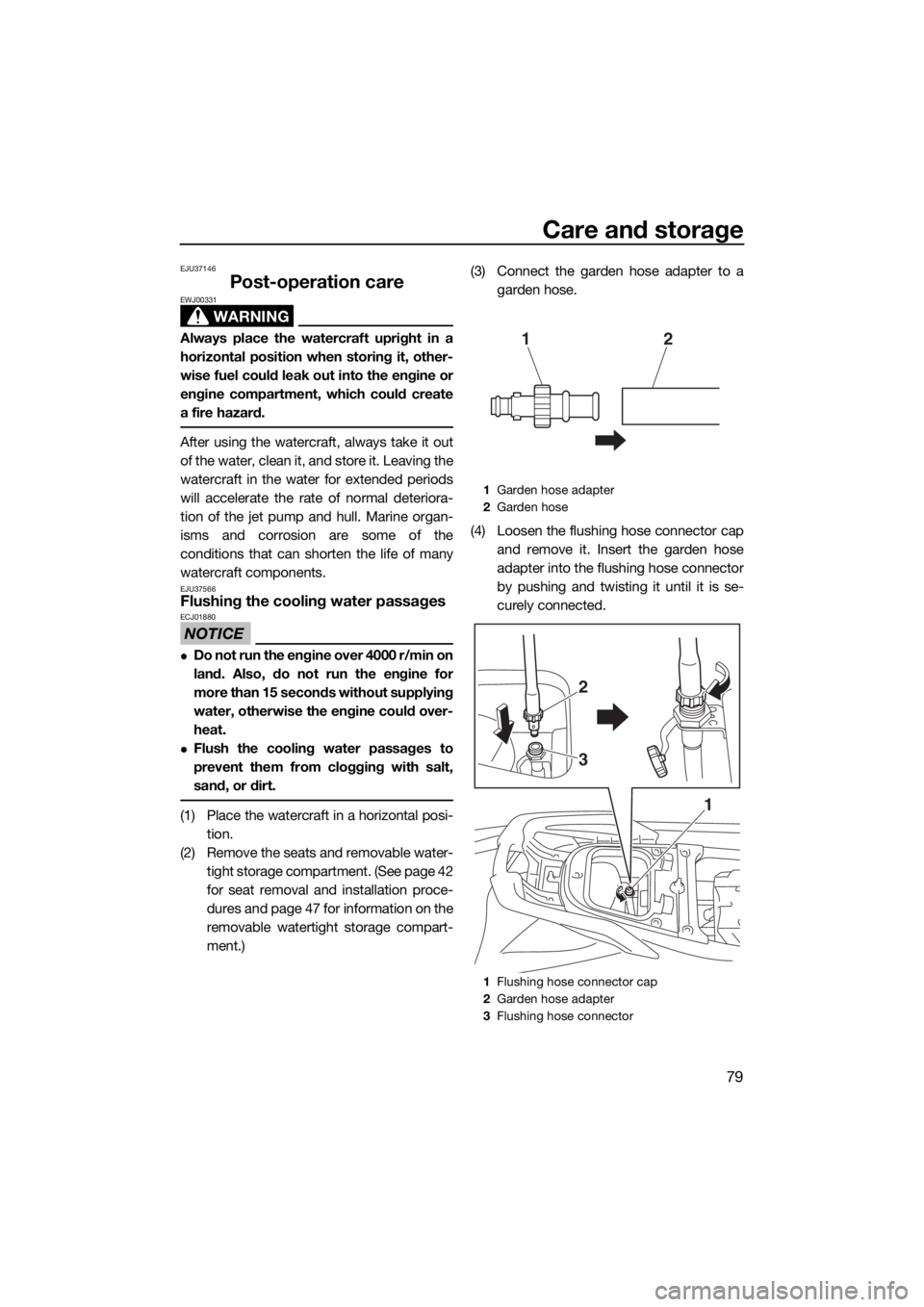 YAMAHA GP1800 2018 Owners Manual Care and storage
79
EJU37146
Post-operation care
WARNING
EWJ00331
Always place the watercraft upright in a
horizontal position when storing it, other-
wise fuel could leak out into the engine or
engin YAMAHA GP1800 2018 Owners Manual Care and storage
79
EJU37146
Post-operation care
WARNING
EWJ00331
Always place the watercraft upright in a
horizontal position when storing it, other-
wise fuel could leak out into the engine or
engin
