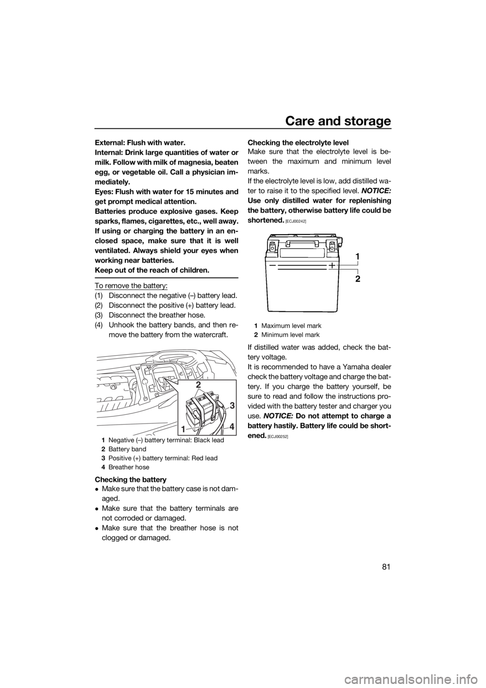 YAMAHA GP1800 2018 Owners Manual Care and storage
81
External: Flush with water.
Internal: Drink large quantities of water or
milk. Follow with milk of magnesia, beaten
egg, or vegetable oil. Call a physician im-
mediately.
Eyes: Flu YAMAHA GP1800 2018 Owners Manual Care and storage
81
External: Flush with water.
Internal: Drink large quantities of water or
milk. Follow with milk of magnesia, beaten
egg, or vegetable oil. Call a physician im-
mediately.
Eyes: Flu