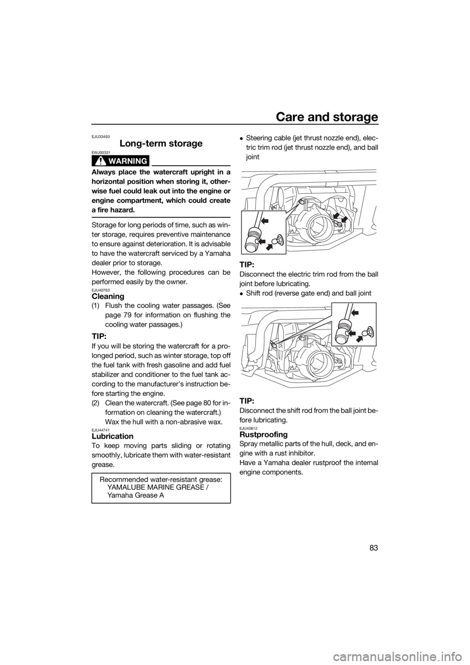 YAMAHA GP1800 2018 Owners Manual Care and storage
83
EJU33493
Long-term storage
WARNING
EWJ00331
Always place the watercraft upright in a
horizontal position when storing it, other-
wise fuel could leak out into the engine or
engine YAMAHA GP1800 2018 Owners Manual Care and storage
83
EJU33493
Long-term storage
WARNING
EWJ00331
Always place the watercraft upright in a
horizontal position when storing it, other-
wise fuel could leak out into the engine or
engine