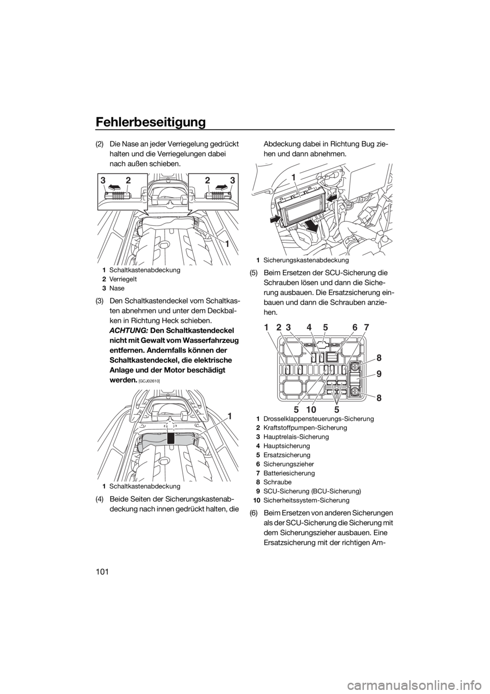 YAMAHA GP1800 2018 Betriebsanleitungen (in German) Fehlerbeseitigung
101
(2) Die Nase an jeder Verriegelung gedrückt
halten und die Verriegelungen dabei
nach außen schieben.
(3) Den Schaltkastendeckel vom Schaltkas-
ten abnehmen und unter dem Deck YAMAHA GP1800 2018 Betriebsanleitungen (in German) Fehlerbeseitigung
101
(2) Die Nase an jeder Verriegelung gedrückt
halten und die Verriegelungen dabei
nach außen schieben.
(3) Den Schaltkastendeckel vom Schaltkas-
ten abnehmen und unter dem Deck