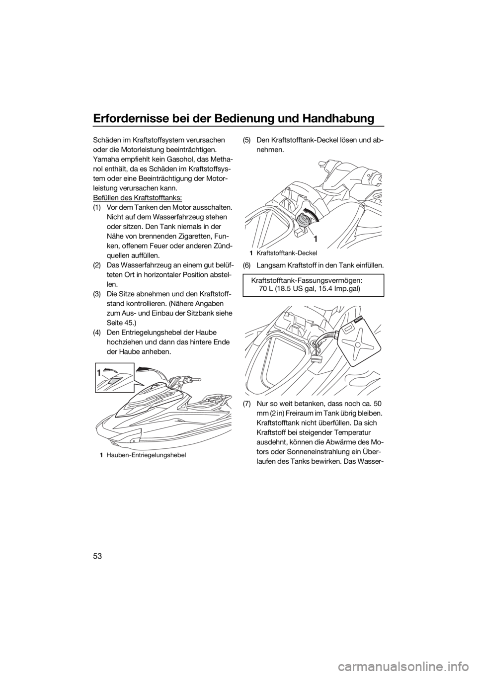 YAMAHA GP1800 2018 Betriebsanleitungen (in German) Erfordernisse bei der Bedienung und Handhabung
53
Schäden im Kraftstoffsystem verursachen
oder die Motorleistung beeinträchtigen.
Yamaha empfiehlt kein Gasohol, das Metha-
nol enthält, da es Schä YAMAHA GP1800 2018 Betriebsanleitungen (in German) Erfordernisse bei der Bedienung und Handhabung
53
Schäden im Kraftstoffsystem verursachen
oder die Motorleistung beeinträchtigen.
Yamaha empfiehlt kein Gasohol, das Metha-
nol enthält, da es Schä