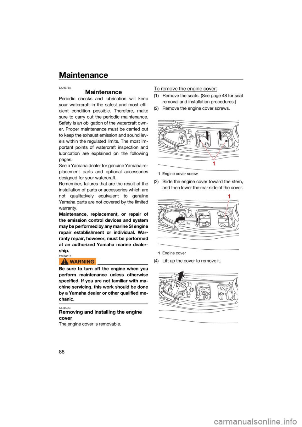 YAMAHA GP1800R SVHO 2022  Owners Manual Maintenance
88
EJU3376A
Maintenance
Periodic checks and lubrication will keep
your watercraft in the safest and most effi-
cient condition possible. Therefore, make
sure to carry out the periodic main