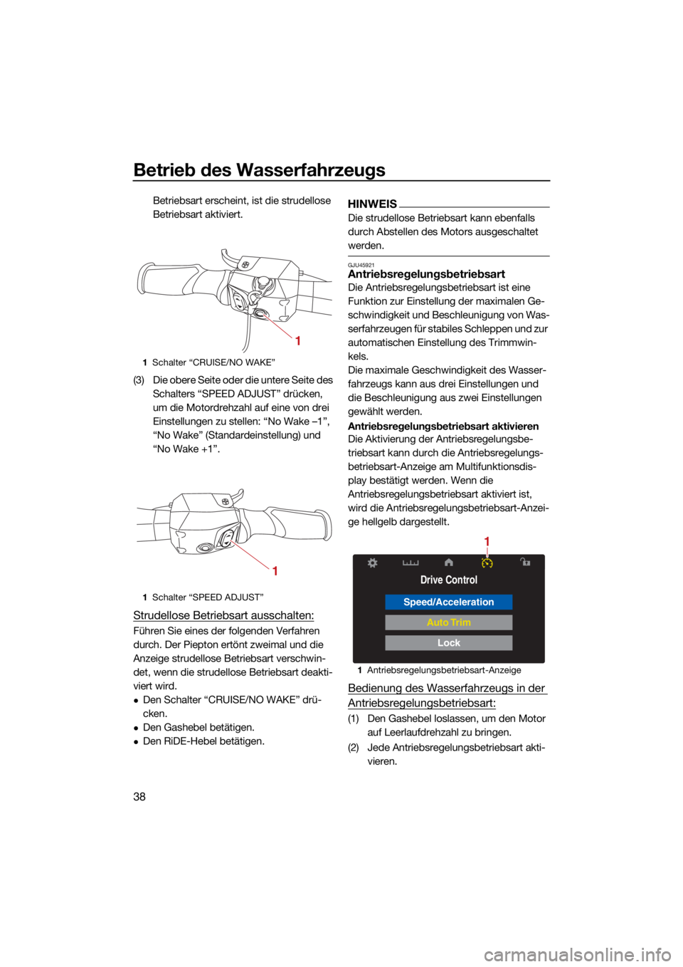 YAMAHA GP1800R SVHO 2022  Betriebsanleitungen (in German) Betrieb des Wasserfahrzeugs
38
Betriebsart erscheint, ist die strudellose 
Betriebsart aktiviert.
(3) Die obere Seite oder die untere Seite des  Schalters “SPEED ADJUST” drücken, 
um die Motordre