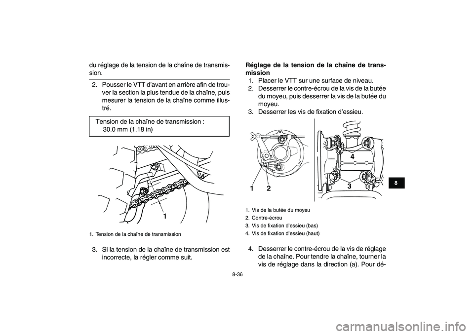 YAMAHA GRIZZLY 125 2011  Notices Demploi (in French)  
8-36 
1
2
3
4
5
6
78
9
10
11
 
du réglage de la tension de la chaîne de transmis- 
sion.
2. Pousser le VTT d’avant en arrière afin de trou-
ver la section la plus tendue de la chaîne, puis
mes