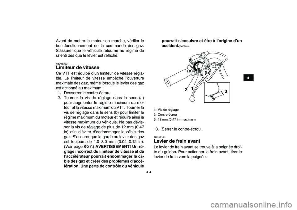 YAMAHA GRIZZLY 125 2011 Notices Demploi (in French)
4-4
1
2
34
5
6
7
8
9
10
11
Avant de mettre le moteur en marche, vérifier le
bon fonctionnement de la commande des gaz.
S’assurer que le véhicule retourne au régime de
ralenti dès que le lev YAMAHA GRIZZLY 125 2011 Notices Demploi (in French)
4-4
1
2
34
5
6
7
8
9
10
11
Avant de mettre le moteur en marche, vérifier le
bon fonctionnement de la commande des gaz.
S’assurer que le véhicule retourne au régime de
ralenti dès que le lev