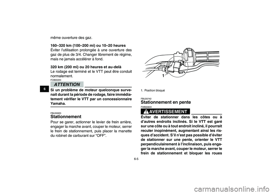 YAMAHA GRIZZLY 125 2011 Notices Demploi (in French)
6-5
1
2
3
4
56
7
8
9
10
11
même ouverture des gaz.
160–320 km (100–200 mi) ou 10–20 heures
Éviter l’utilisation prolongée à une ouverture des
gaz de plus de 3/4. Changer librement d YAMAHA GRIZZLY 125 2011 Notices Demploi (in French)
6-5
1
2
3
4
56
7
8
9
10
11
même ouverture des gaz.
160–320 km (100–200 mi) ou 10–20 heures
Éviter l’utilisation prolongée à une ouverture des
gaz de plus de 3/4. Changer librement d