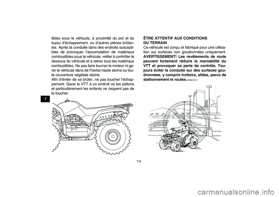 YAMAHA GRIZZLY 125 2011 Notices Demploi (in French)
7-9
1
2
3
4
5
67
8
9
10
11
tibles sous le véhicule, à proximité du pot et du
tuyau d’échappement, ou d’autres pièces brûlan-
tes. Après la conduite dans des endroits suscepti-
bles de YAMAHA GRIZZLY 125 2011 Notices Demploi (in French)
7-9
1
2
3
4
5
67
8
9
10
11
tibles sous le véhicule, à proximité du pot et du
tuyau d’échappement, ou d’autres pièces brûlan-
tes. Après la conduite dans des endroits suscepti-
bles de
