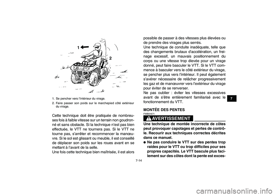 YAMAHA GRIZZLY 125 2011 Notices Demploi (in French)
7-14
1
2
3
4
5
67
8
9
10
11
Cette technique doit être pratiquée de nombreu-
ses fois à faible vitesse sur un terrain non goudron-
né et sans obstacle. Si la technique n’est pas bien
effectu YAMAHA GRIZZLY 125 2011 Notices Demploi (in French)
7-14
1
2
3
4
5
67
8
9
10
11
Cette technique doit être pratiquée de nombreu-
ses fois à faible vitesse sur un terrain non goudron-
né et sans obstacle. Si la technique n’est pas bien
effectu