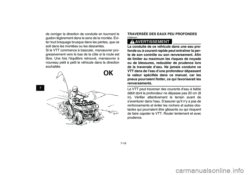 YAMAHA GRIZZLY 125 2011  Notices Demploi (in French)  
7-19 
1
2
3
4
5
67
8
9
10
11
 
de corriger la direction de conduite en tournant le
guidon légèrement dans le sens de la montée. Évi-
ter tout braquage brusque dans les pentes, que ce
soit dans l