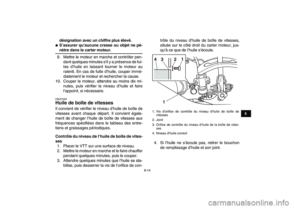 YAMAHA GRIZZLY 125 2011 Notices Demploi (in French)
8-14
1
2
3
4
5
6
78
9
10
11
désignation avec un chiffre plus élevé.
S’assurer qu’aucune crasse ou objet ne pé-
nètre dans le carter moteur.
9. Mettre le moteur en marche et contrô YAMAHA GRIZZLY 125 2011 Notices Demploi (in French)
8-14
1
2
3
4
5
6
78
9
10
11
désignation avec un chiffre plus élevé.
S’assurer qu’aucune crasse ou objet ne pé-
nètre dans le carter moteur.
9. Mettre le moteur en marche et contrô