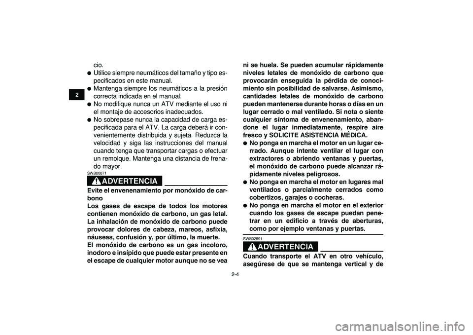 YAMAHA GRIZZLY 125 2010 Manuale de Empleo (in Spanish)
2-4
12
3
4
5
6
7
8
9
10
11
cio.
Utilice siempre neumáticos del tamaño y tipo es-
pecificados en este manual.
Mantenga siempre los neumáticos a la presión
correcta indicada en el manua YAMAHA GRIZZLY 125 2010 Manuale de Empleo (in Spanish)
2-4
12
3
4
5
6
7
8
9
10
11
cio.
Utilice siempre neumáticos del tamaño y tipo es-
pecificados en este manual.
Mantenga siempre los neumáticos a la presión
correcta indicada en el manua