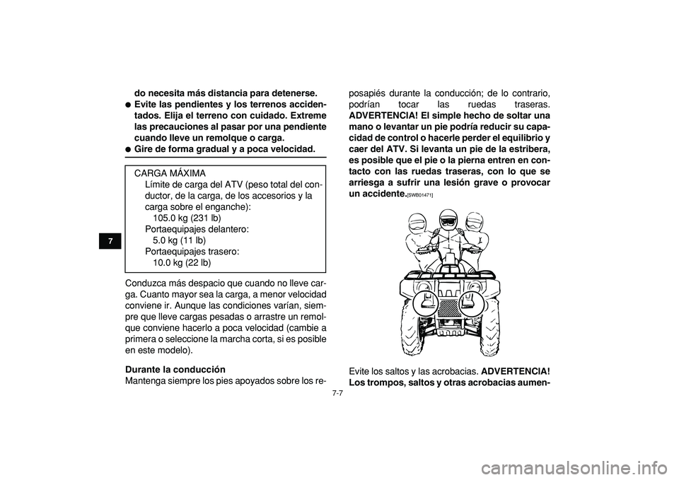 YAMAHA GRIZZLY 125 2010 Manuale de Empleo (in Spanish)
7-7
1
2
3
4
5
67
8
9
10
11
do necesita más distancia para detenerse.
Evite las pendientes y los terrenos acciden-
tados. Elija el terreno con cuidado. Extreme
las precauciones al pasar por u YAMAHA GRIZZLY 125 2010 Manuale de Empleo (in Spanish)
7-7
1
2
3
4
5
67
8
9
10
11
do necesita más distancia para detenerse.
Evite las pendientes y los terrenos acciden-
tados. Elija el terreno con cuidado. Extreme
las precauciones al pasar por u