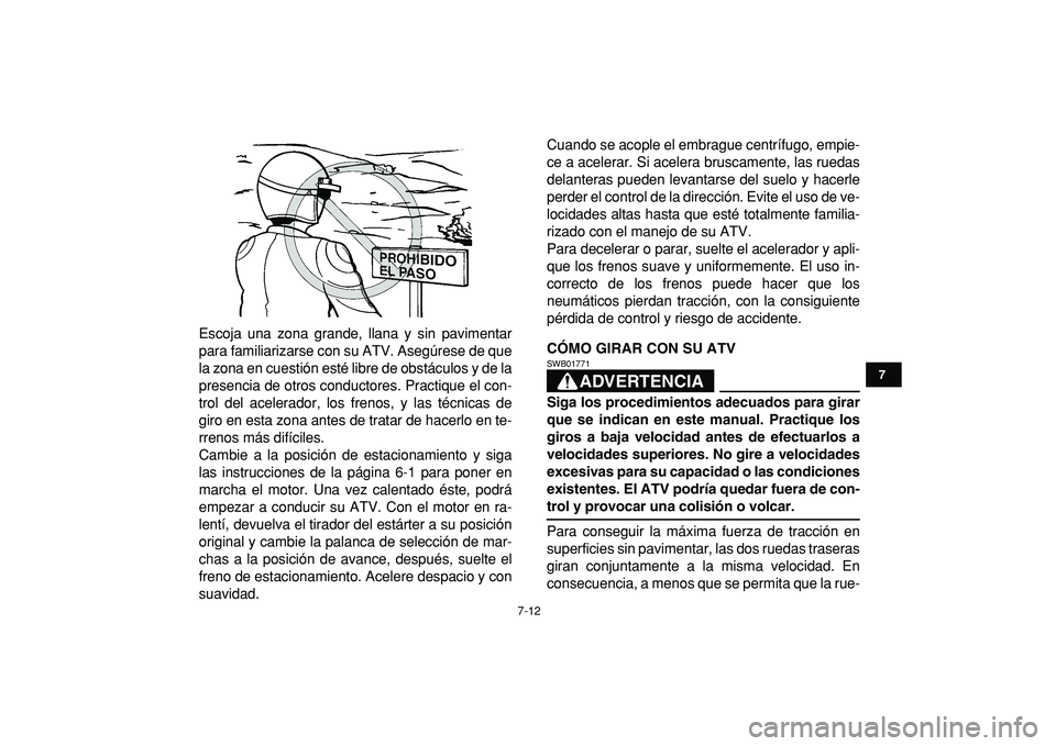 YAMAHA GRIZZLY 125 2010 Manuale de Empleo (in Spanish)
7-12
1
2
3
4
5
67
8
9
10
11
Escoja una zona grande, llana y sin pavimentar
para familiarizarse con su ATV. Asegúrese de que
la zona en cuestión esté libre de obstáculos y de la
presencia de o YAMAHA GRIZZLY 125 2010 Manuale de Empleo (in Spanish)
7-12
1
2
3
4
5
67
8
9
10
11
Escoja una zona grande, llana y sin pavimentar
para familiarizarse con su ATV. Asegúrese de que
la zona en cuestión esté libre de obstáculos y de la
presencia de o