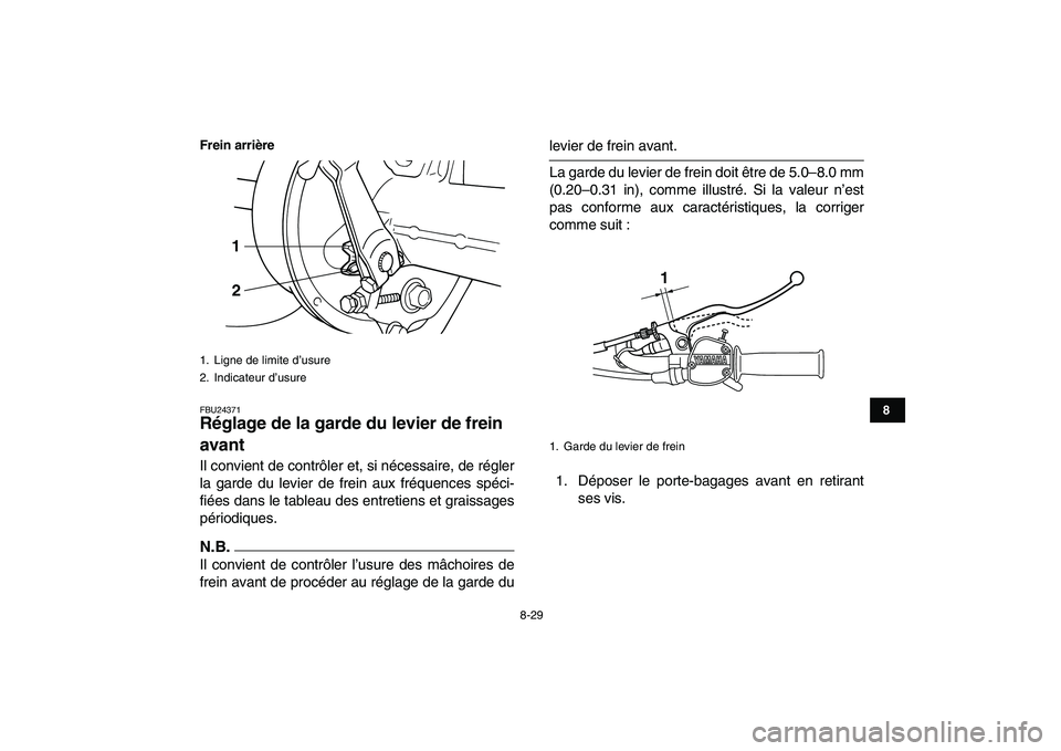 YAMAHA GRIZZLY 125 2010  Notices Demploi (in French)  
8-29 
1
2
3
4
5
6
78
9
10
11
Frein arrière
 
FBU24371 
Réglage de la garde du levier de frein 
avant  
Il convient de contrôler et, si nécessaire, de régler
la garde du levier de frein aux fré