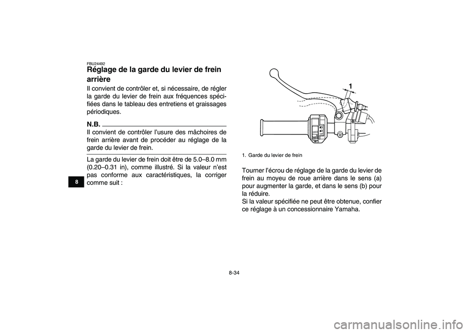 YAMAHA GRIZZLY 125 2010  Notices Demploi (in French)  
8-34 
1
2
3
4
5
6
78
9
10
11
 
FBU24492 
Réglage de la garde du levier de frein 
arrière  
Il convient de contrôler et, si nécessaire, de régler
la garde du levier de frein aux fréquences spé