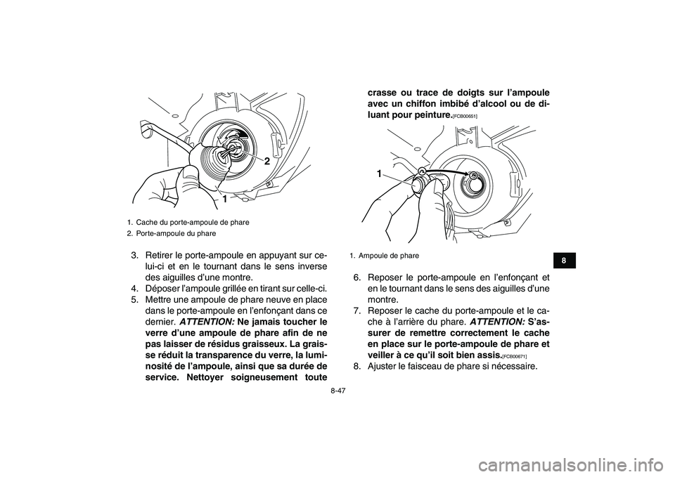 YAMAHA GRIZZLY 125 2010  Notices Demploi (in French)  
8-47 
1
2
3
4
5
6
78
9
10
11
 
3. Retirer le porte-ampoule en appuyant sur ce-
lui-ci et en le tournant dans le sens inverse
des aiguilles d’une montre.
4. Déposer l’ampoule grillée en tirant 