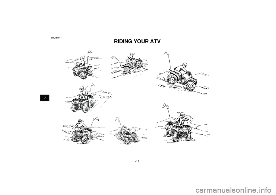 YAMAHA GRIZZLY 125 2009  Owners Manual  
7-1 
1
2
3
4
5
67
8
9
10
11
 
EBU21141 
RIDING YOUR ATV  