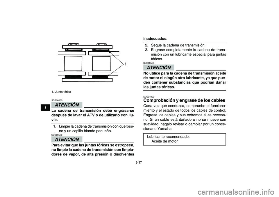 YAMAHA GRIZZLY 125 2009 Manuale de Empleo (in Spanish)
8-37
1
2
3
4
5
6
78
9
10
11
ATENCIÓN
SCB00560
La cadena de transmisión debe engrasarse
después de lavar el ATV o de utilizarlo con llu-
via.
1. Limpie la cadena de transmisión con queros YAMAHA GRIZZLY 125 2009 Manuale de Empleo (in Spanish)
8-37
1
2
3
4
5
6
78
9
10
11
ATENCIÓN
SCB00560
La cadena de transmisión debe engrasarse
después de lavar el ATV o de utilizarlo con llu-
via.
1. Limpie la cadena de transmisión con queros