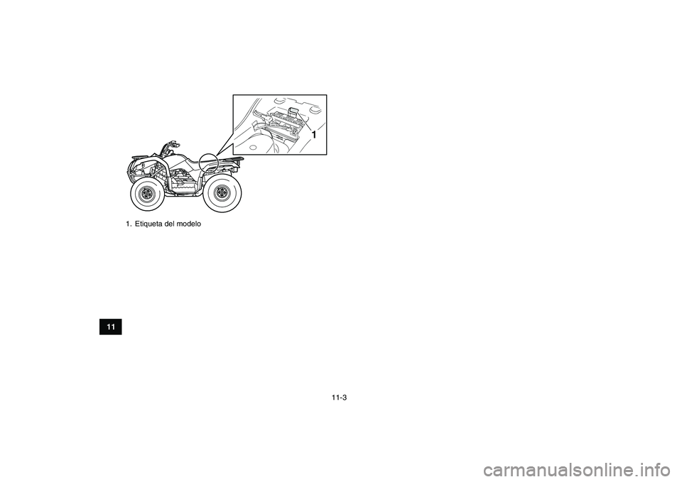 YAMAHA GRIZZLY 125 2009  Manuale de Empleo (in Spanish)  
11-3 
1
2
3
4
5
6
7
8
9
1011
 
1.  Etiqueta del modelo
1 