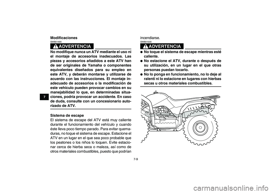 YAMAHA GRIZZLY 125 2009 Manuale de Empleo (in Spanish)
7-9
1
2
3
4
5
67
8
9
10
11
Modificaciones
ADVERTENCIA
SWB01490
No modifique nunca un ATV mediante el uso ni
el montaje de accesorios inadecuados. Las
piezas y accesorios añadidos a este ATV YAMAHA GRIZZLY 125 2009 Manuale de Empleo (in Spanish)
7-9
1
2
3
4
5
67
8
9
10
11
Modificaciones
ADVERTENCIA
SWB01490
No modifique nunca un ATV mediante el uso ni
el montaje de accesorios inadecuados. Las
piezas y accesorios añadidos a este ATV