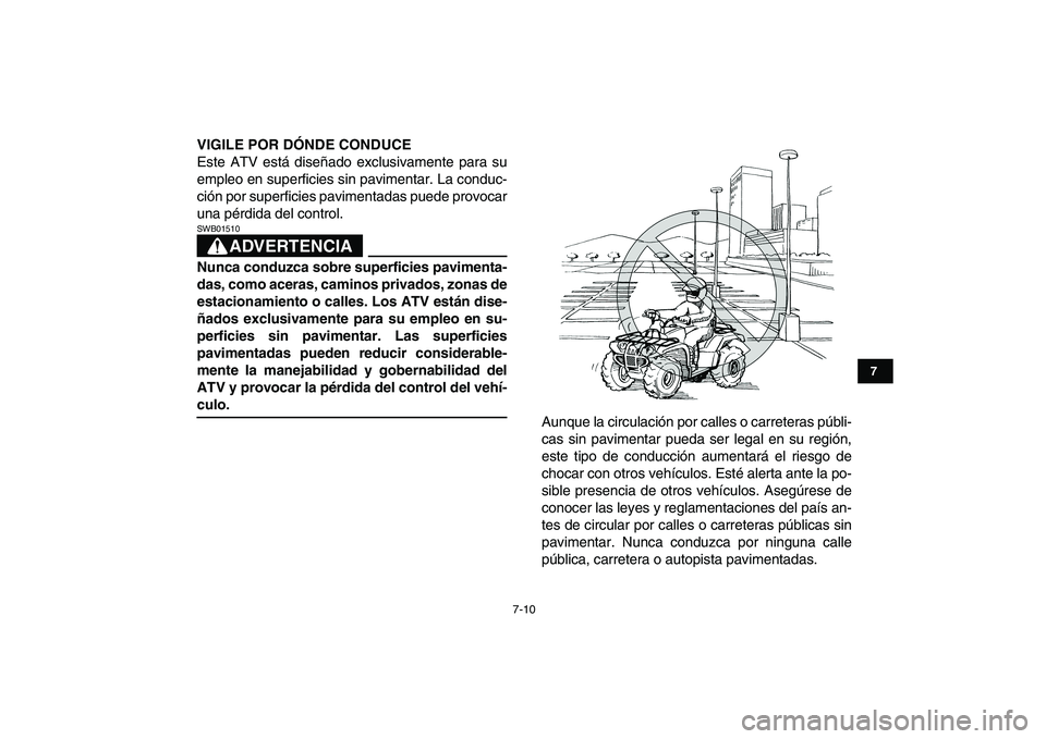 YAMAHA GRIZZLY 125 2009 Manuale de Empleo (in Spanish)
7-10
1
2
3
4
5
67
8
9
10
11
VIGILE POR DÓNDE CONDUCE
Este ATV está diseñado exclusivamente para su
empleo en superficies sin pavimentar. La conduc-
ción por superficies pavimentadas puede pr YAMAHA GRIZZLY 125 2009 Manuale de Empleo (in Spanish)
7-10
1
2
3
4
5
67
8
9
10
11
VIGILE POR DÓNDE CONDUCE
Este ATV está diseñado exclusivamente para su
empleo en superficies sin pavimentar. La conduc-
ción por superficies pavimentadas puede pr