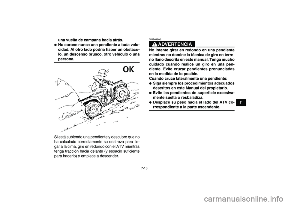 YAMAHA GRIZZLY 125 2009 Manuale de Empleo (in Spanish)
7-16
1
2
3
4
5
67
8
9
10
11
una vuelta de campana hacia atrás.
No corone nunca una pendiente a toda velo-
cidad. Al otro lado podría haber un obstácu-
lo, un descenso brusco, otro vehícul YAMAHA GRIZZLY 125 2009 Manuale de Empleo (in Spanish)
7-16
1
2
3
4
5
67
8
9
10
11
una vuelta de campana hacia atrás.
No corone nunca una pendiente a toda velo-
cidad. Al otro lado podría haber un obstácu-
lo, un descenso brusco, otro vehícul