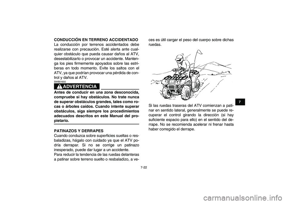 YAMAHA GRIZZLY 125 2009 Manuale de Empleo (in Spanish)
7-22
1
2
3
4
5
67
8
9
10
11
CONDUCCIÓN EN TERRENO ACCIDENTADO
La conducción por terrenos accidentados debe
realizarse con precaución. Esté alerta ante cual-
quier obstáculo que pueda causar YAMAHA GRIZZLY 125 2009 Manuale de Empleo (in Spanish)
7-22
1
2
3
4
5
67
8
9
10
11
CONDUCCIÓN EN TERRENO ACCIDENTADO
La conducción por terrenos accidentados debe
realizarse con precaución. Esté alerta ante cual-
quier obstáculo que pueda causar