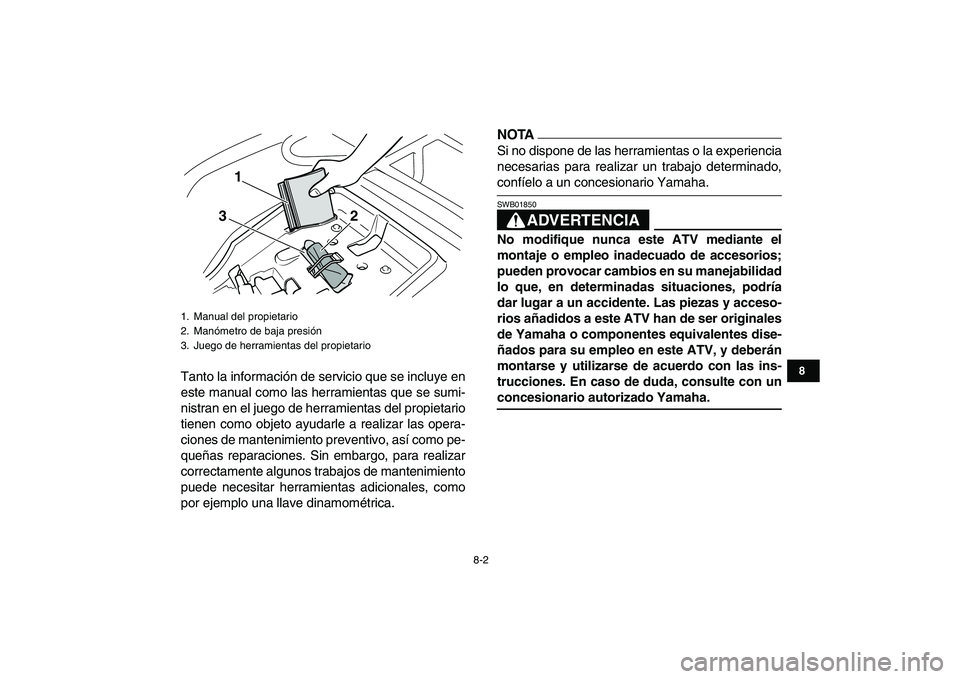 YAMAHA GRIZZLY 125 2009 Manuale de Empleo (in Spanish)
8-2
1
2
3
4
5
6
78
9
10
11
Tanto la información de servicio que se incluye en
este manual como las herramientas que se sumi-
nistran en el juego de herramientas del propietario
tienen como objet YAMAHA GRIZZLY 125 2009 Manuale de Empleo (in Spanish)
8-2
1
2
3
4
5
6
78
9
10
11
Tanto la información de servicio que se incluye en
este manual como las herramientas que se sumi-
nistran en el juego de herramientas del propietario
tienen como objet