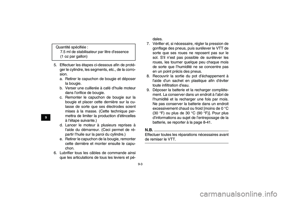 YAMAHA GRIZZLY 125 2009  Notices Demploi (in French)  
9-3 
1
2
3
4
5
6
7
89
10
11
 
5. Effectuer les étapes ci-dessous afin de proté-
ger le cylindre, les segments, etc., de la corro-
sion.
a. Retirer le capuchon de bougie et déposer
la bougie.
b. V
