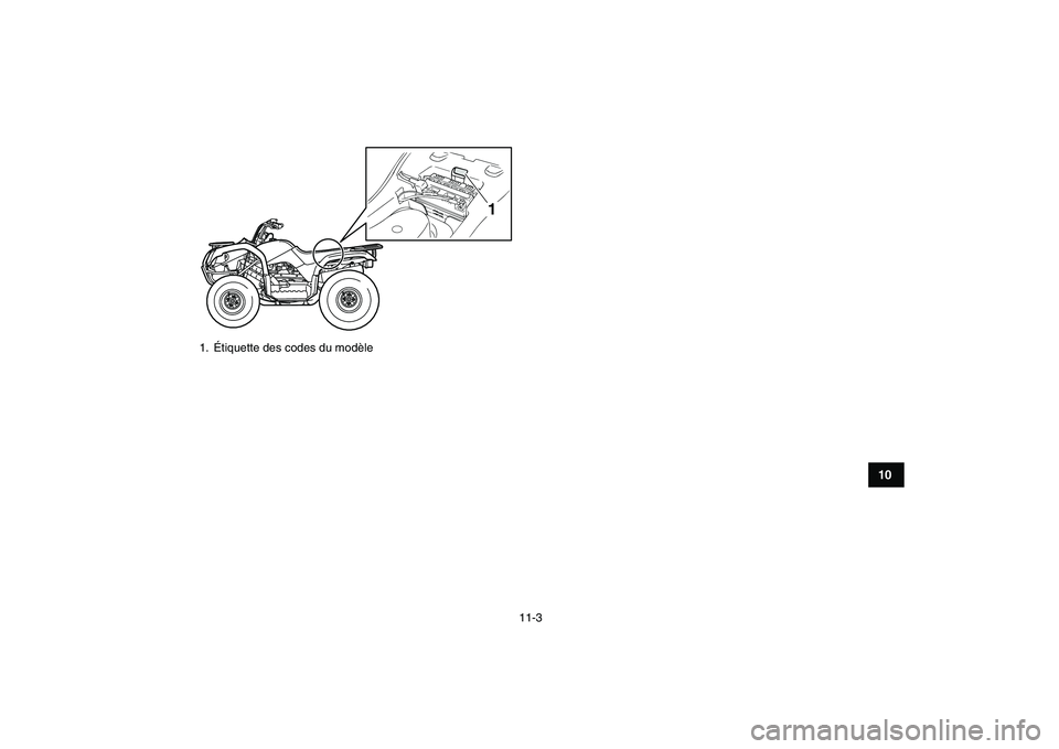 YAMAHA GRIZZLY 125 2009  Notices Demploi (in French)  
11-3 
1
2
3
4
5
6
7
8
910
11
 
1. Étiquette des codes du modèle
1 