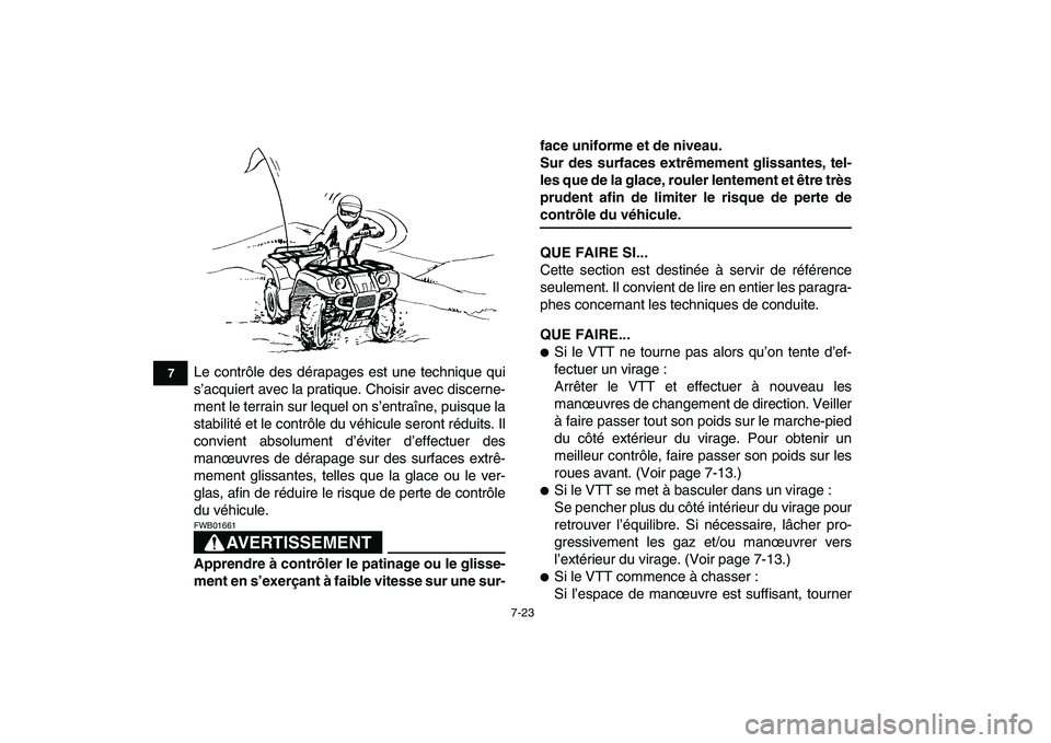 YAMAHA GRIZZLY 125 2009  Notices Demploi (in French)  
7-23 
1
2
3
4
5
67
8
9
10
11
 
Le contrôle des dérapages est une technique qui
s’acquiert avec la pratique. Choisir avec discerne-
ment le terrain sur lequel on s’entraîne, puisque la
stabili