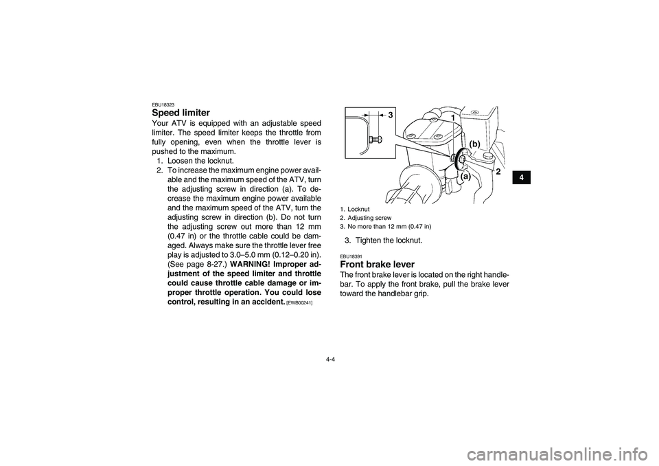 YAMAHA GRIZZLY 250 2011 Owners Manual 4-4
4
EBU18323Speed limiter Your ATV is equipped with an adjustable speed
limiter. The speed limiter keeps the throttle from
fully opening, even when the throttle lever is
pushed to the maximum.
1. Lo YAMAHA GRIZZLY 250 2011 Owners Manual 4-4
4
EBU18323Speed limiter Your ATV is equipped with an adjustable speed
limiter. The speed limiter keeps the throttle from
fully opening, even when the throttle lever is
pushed to the maximum.
1. Lo