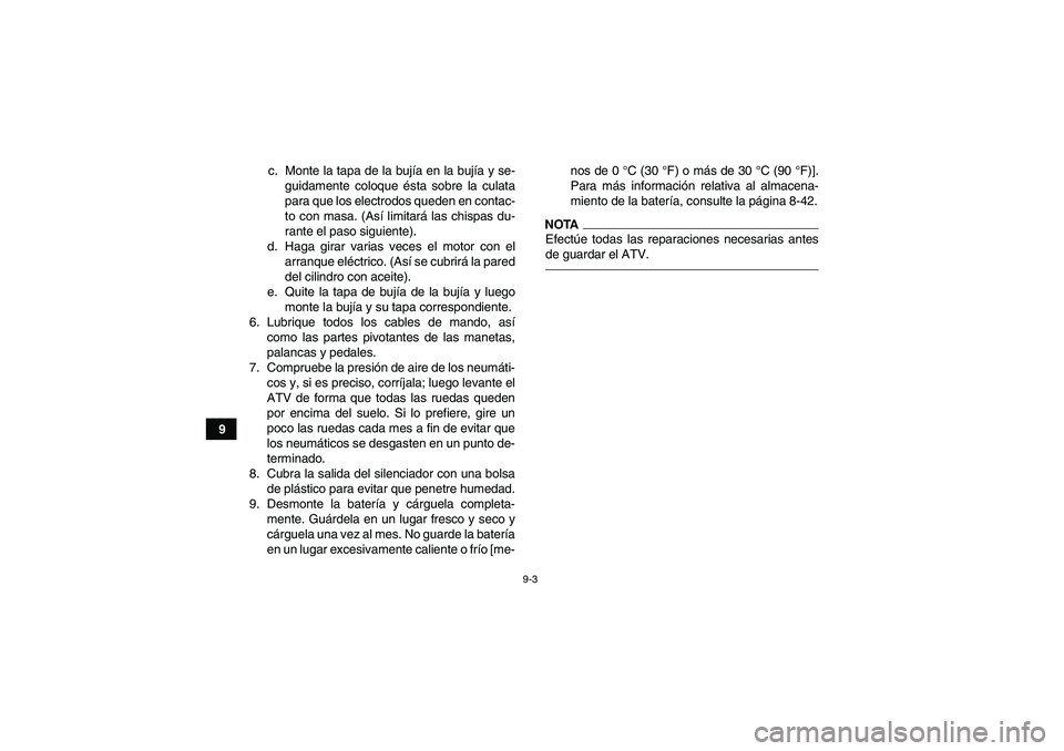 YAMAHA GRIZZLY 250 2011 Manuale de Empleo (in Spanish) 9-3
9c. Monte la tapa de la bujía en la bujía y se-
guidamente coloque ésta sobre la culata
para que los electrodos queden en contac-
to con masa. (Así limitará las chispas du-
rante el paso sigu YAMAHA GRIZZLY 250 2011 Manuale de Empleo (in Spanish) 9-3
9c. Monte la tapa de la bujía en la bujía y se-
guidamente coloque ésta sobre la culata
para que los electrodos queden en contac-
to con masa. (Así limitará las chispas du-
rante el paso sigu