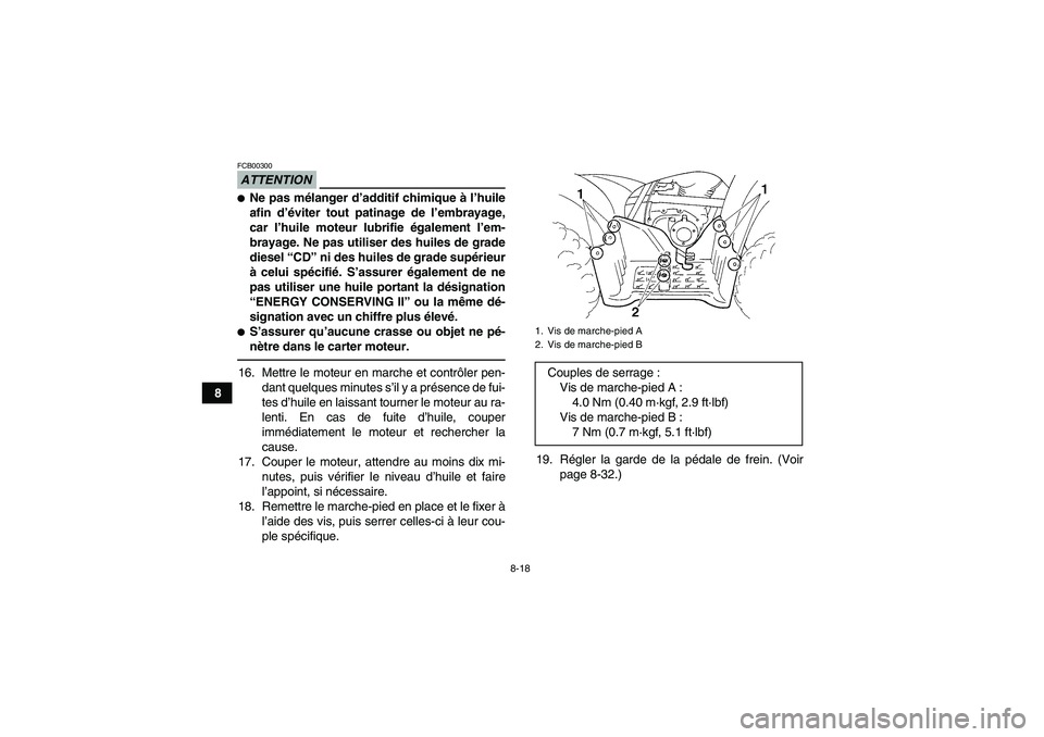 YAMAHA GRIZZLY 250 2011 Notices Demploi (in French) 8-18
8
ATTENTIONFCB00300Ne pas mélanger d’additif chimique à l’huile
afin d’éviter tout patinage de l’embrayage,
car l’huile moteur lubrifie également l’em-
brayage. Ne pas utiliser d YAMAHA GRIZZLY 250 2011 Notices Demploi (in French) 8-18
8
ATTENTIONFCB00300Ne pas mélanger d’additif chimique à l’huile
afin d’éviter tout patinage de l’embrayage,
car l’huile moteur lubrifie également l’em-
brayage. Ne pas utiliser d