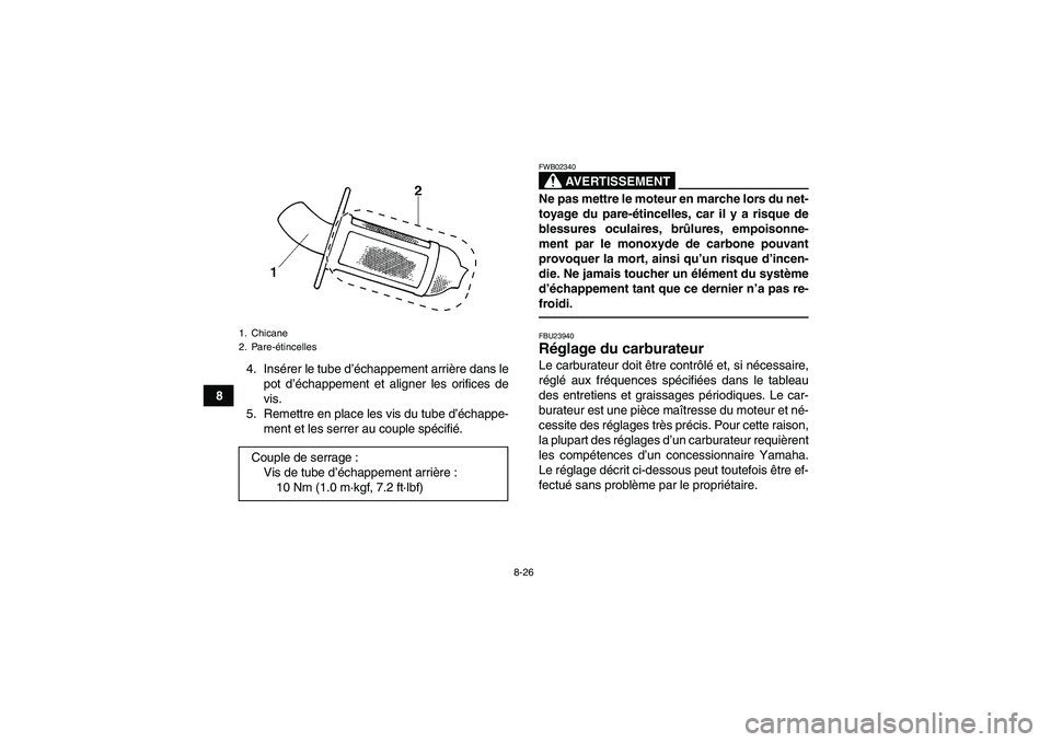 YAMAHA GRIZZLY 250 2011 Notices Demploi (in French) 8-26
84. Insérer le tube d’échappement arrière dans le
pot d’échappement et aligner les orifices de
vis.
5. Remettre en place les vis du tube d’échappe-
ment et les serrer au couple spécif YAMAHA GRIZZLY 250 2011 Notices Demploi (in French) 8-26
84. Insérer le tube d’échappement arrière dans le
pot d’échappement et aligner les orifices de
vis.
5. Remettre en place les vis du tube d’échappe-
ment et les serrer au couple spécif