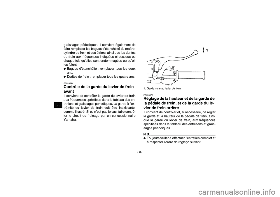 YAMAHA GRIZZLY 250 2011 Notices Demploi (in French) 8-32
8graissages périodiques. Il convient également de
faire remplacer les bagues d’étanchéité du maître-
cylindre de frein et des étriers, ainsi que les durites
de frein aux fréquences indi YAMAHA GRIZZLY 250 2011 Notices Demploi (in French) 8-32
8graissages périodiques. Il convient également de
faire remplacer les bagues d’étanchéité du maître-
cylindre de frein et des étriers, ainsi que les durites
de frein aux fréquences indi