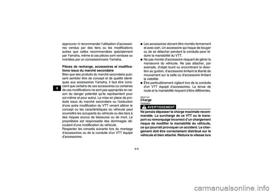 YAMAHA GRIZZLY 250 2011 Notices Demploi (in French) 6-9
6approuver ni recommander l’utilisation d’accessoi-
res vendus par des tiers ou les modifications
autres que celles recommandées spécialement
par Yamaha, même si ces pièces sont vendues ou YAMAHA GRIZZLY 250 2011 Notices Demploi (in French) 6-9
6approuver ni recommander l’utilisation d’accessoi-
res vendus par des tiers ou les modifications
autres que celles recommandées spécialement
par Yamaha, même si ces pièces sont vendues ou