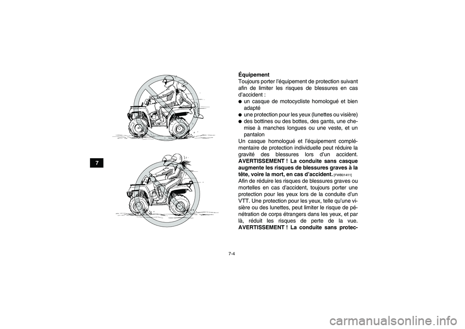 YAMAHA GRIZZLY 250 2011 Notices Demploi (in French) 7-4
7Équipement
Toujours porter l’équipement de protection suivant
afin de limiter les risques de blessures en cas
d’accident :
un casque de motocycliste homologué et bien
adaptéune protecti YAMAHA GRIZZLY 250 2011 Notices Demploi (in French) 7-4
7Équipement
Toujours porter l’équipement de protection suivant
afin de limiter les risques de blessures en cas
d’accident :
un casque de motocycliste homologué et bien
adaptéune protecti