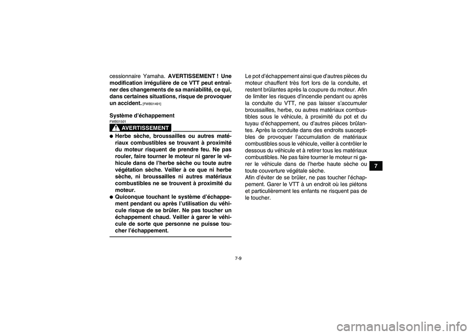 YAMAHA GRIZZLY 250 2011 Notices Demploi (in French) 7-9
7 cessionnaire Yamaha. AVERTISSEMENT ! Une
modification irrégulière de ce VTT peut entraî-
ner des changements de sa maniabilité, ce qui,
dans certaines situations, risque de provoquer
un acci YAMAHA GRIZZLY 250 2011 Notices Demploi (in French) 7-9
7 cessionnaire Yamaha. AVERTISSEMENT ! Une
modification irrégulière de ce VTT peut entraî-
ner des changements de sa maniabilité, ce qui,
dans certaines situations, risque de provoquer
un acci