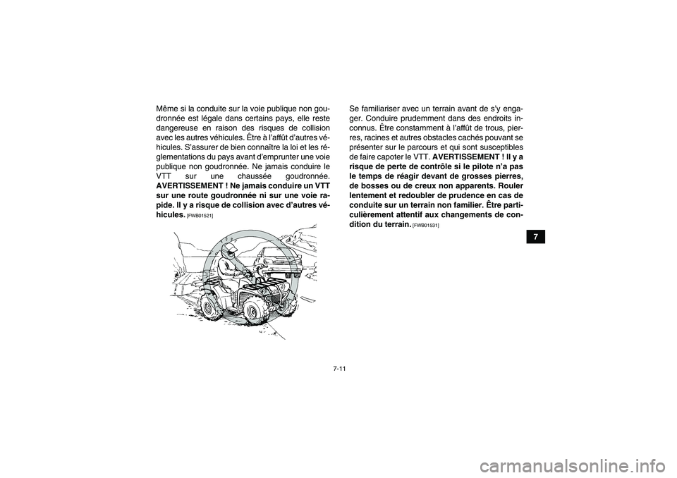 YAMAHA GRIZZLY 250 2011 Notices Demploi (in French) 7-11
7 Même si la conduite sur la voie publique non gou-
dronnée est légale dans certains pays, elle reste
dangereuse en raison des risques de collision
avec les autres véhicules. Être à l’aff YAMAHA GRIZZLY 250 2011 Notices Demploi (in French) 7-11
7 Même si la conduite sur la voie publique non gou-
dronnée est légale dans certains pays, elle reste
dangereuse en raison des risques de collision
avec les autres véhicules. Être à l’aff