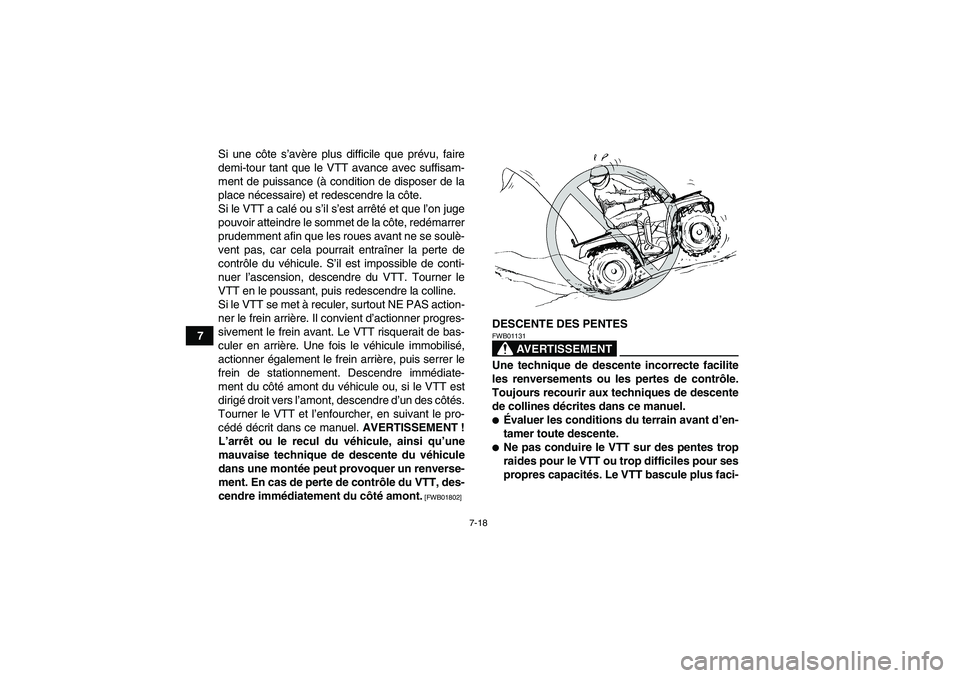 YAMAHA GRIZZLY 250 2011 Notices Demploi (in French) 7-18
7Si une côte s’avère plus difficile que prévu, faire
demi-tour tant que le VTT avance avec suffisam-
ment de puissance (à condition de disposer de la
place nécessaire) et redescendre la c YAMAHA GRIZZLY 250 2011 Notices Demploi (in French) 7-18
7Si une côte s’avère plus difficile que prévu, faire
demi-tour tant que le VTT avance avec suffisam-
ment de puissance (à condition de disposer de la
place nécessaire) et redescendre la c
