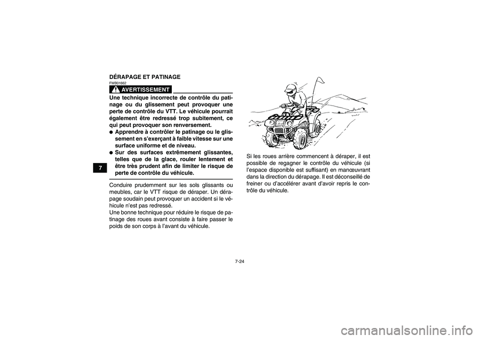 YAMAHA GRIZZLY 250 2011 Notices Demploi (in French) 7-24
7DÉRAPAGE ET PATINAGE
AVERTISSEMENT
FWB01662Une technique incorrecte de contrôle du pati-
nage ou du glissement peut provoquer une
perte de contrôle du VTT. Le véhicule pourrait
également ê YAMAHA GRIZZLY 250 2011 Notices Demploi (in French) 7-24
7DÉRAPAGE ET PATINAGE
AVERTISSEMENT
FWB01662Une technique incorrecte de contrôle du pati-
nage ou du glissement peut provoquer une
perte de contrôle du VTT. Le véhicule pourrait
également ê
