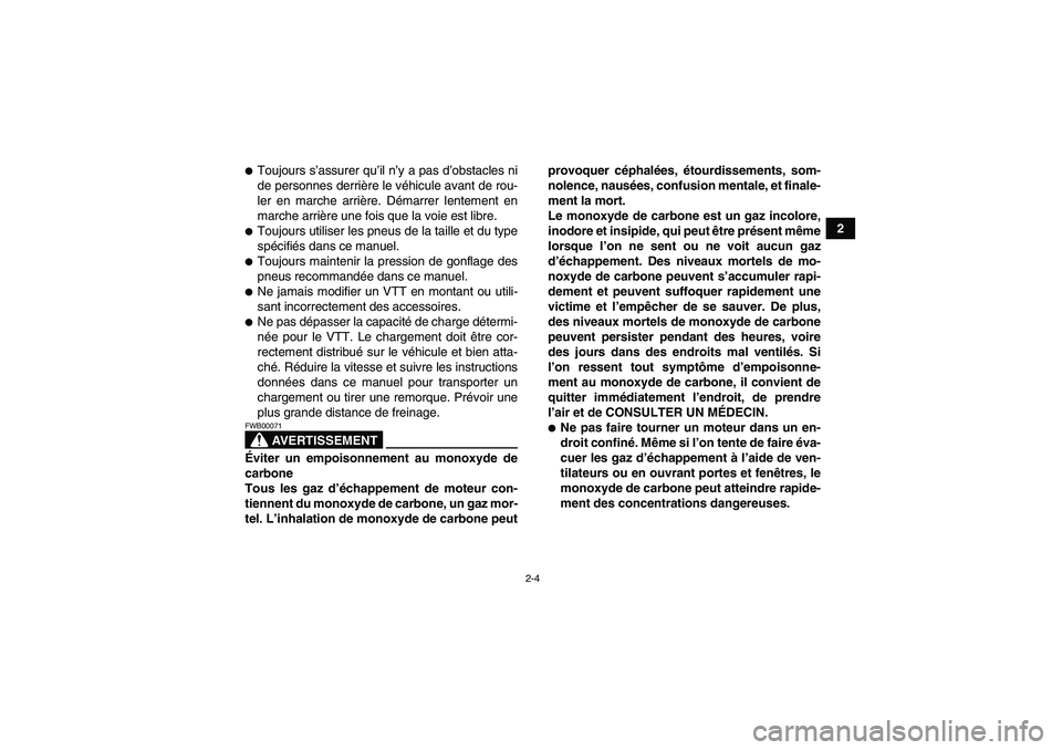 YAMAHA GRIZZLY 250 2010 Notices Demploi (in French) 2-4
2
Toujours s’assurer qu’il n’y a pas d’obstacles ni
de personnes derrière le véhicule avant de rou-
ler en marche arrière. Démarrer lentement en
marche arrière une fois que la voie e YAMAHA GRIZZLY 250 2010 Notices Demploi (in French) 2-4
2
Toujours s’assurer qu’il n’y a pas d’obstacles ni
de personnes derrière le véhicule avant de rou-
ler en marche arrière. Démarrer lentement en
marche arrière une fois que la voie e