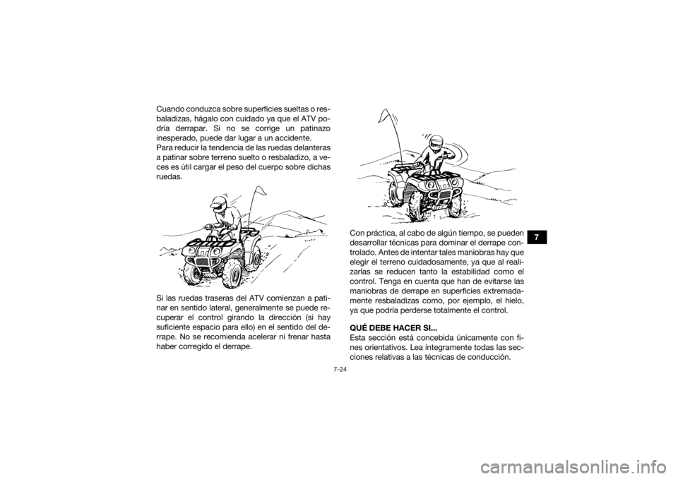 YAMAHA GRIZZLY 350 2016 Manuale de Empleo (in Spanish) 7-24
7
Cuando conduzca sobre superficies sueltas o res-
baladizas, hágalo con cuidado ya que el ATV po-
dría derrapar. Si no se corrige un patinazo
inesperado, puede dar lugar a un accidente.
Para r YAMAHA GRIZZLY 350 2016 Manuale de Empleo (in Spanish) 7-24
7
Cuando conduzca sobre superficies sueltas o res-
baladizas, hágalo con cuidado ya que el ATV po-
dría derrapar. Si no se corrige un patinazo
inesperado, puede dar lugar a un accidente.
Para r