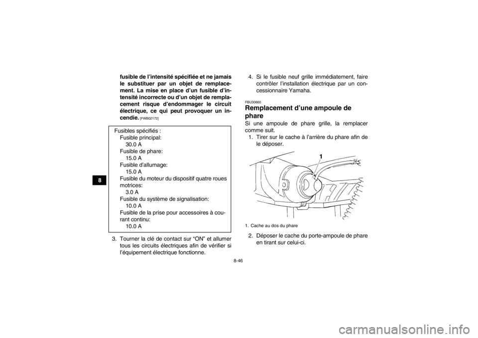 YAMAHA GRIZZLY 350 2014 Notices Demploi (in French) 8-46
8fusible de l’intensité spécifiée et ne jamais
le substituer par un objet de remplace-
ment. La mise en place d’un fusible d’in-
tensité incorrecte ou d’un objet de rempla-
cement ris YAMAHA GRIZZLY 350 2014 Notices Demploi (in French) 8-46
8fusible de l’intensité spécifiée et ne jamais
le substituer par un objet de remplace-
ment. La mise en place d’un fusible d’in-
tensité incorrecte ou d’un objet de rempla-
cement ris