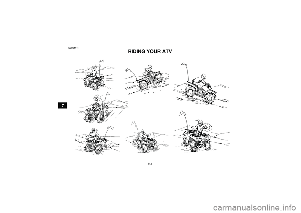 YAMAHA GRIZZLY 350 2010  Owners Manual 7-1
7
EBU21141
RIDING YOUR ATV 
U1AB60E0.book  Page 1  Wednesday, April 29, 2009  10:19 AM 
