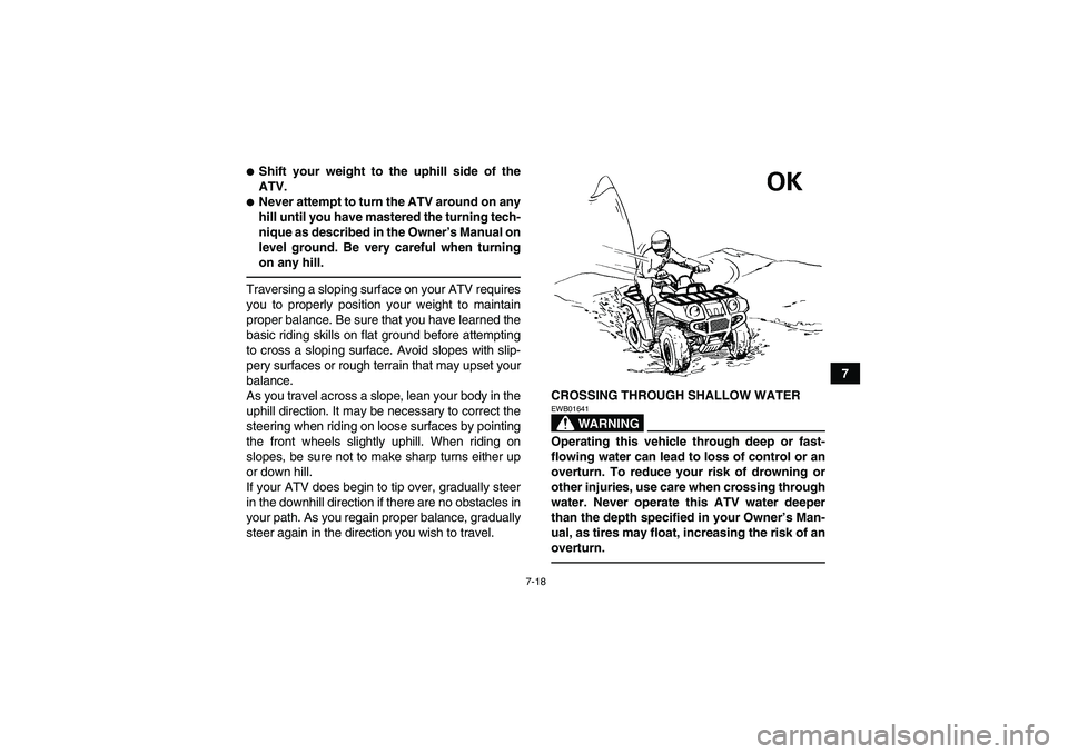 YAMAHA GRIZZLY 350 2010 Owners Manual 7-18
7
Shift your weight to the uphill side of the
ATV.Never attempt to turn the ATV around on any
hill until you have mastered the turning tech-
nique as described in the Owner’s Manual on
level YAMAHA GRIZZLY 350 2010 Owners Manual 7-18
7
Shift your weight to the uphill side of the
ATV.Never attempt to turn the ATV around on any
hill until you have mastered the turning tech-
nique as described in the Owner’s Manual on
level