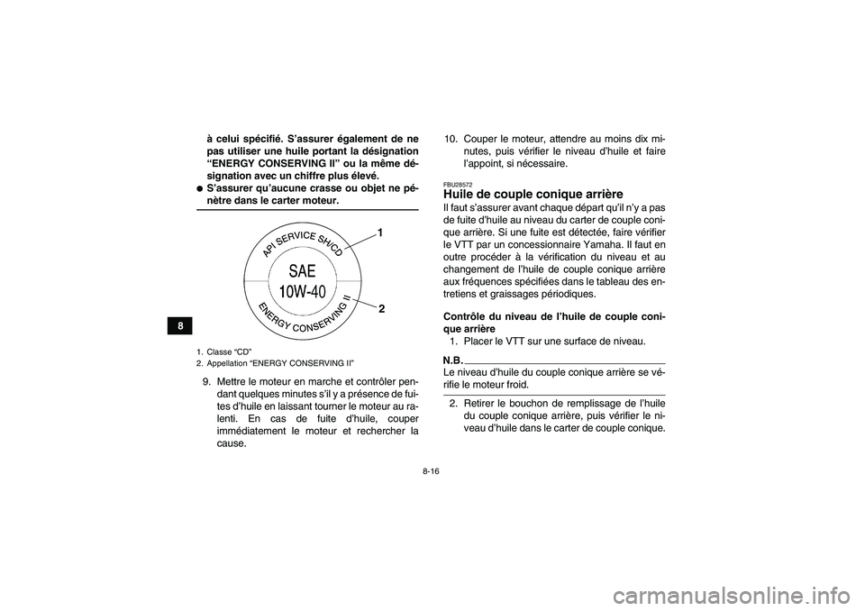 YAMAHA GRIZZLY 350 2009 Notices Demploi (in French) 8-16
8à celui spécifié. S’assurer également de ne
pas utiliser une huile portant la désignation
“ENERGY CONSERVING II” ou la même dé-
signation avec un chiffre plus élevé.
S’assurer YAMAHA GRIZZLY 350 2009 Notices Demploi (in French) 8-16
8à celui spécifié. S’assurer également de ne
pas utiliser une huile portant la désignation
“ENERGY CONSERVING II” ou la même dé-
signation avec un chiffre plus élevé.
S’assurer